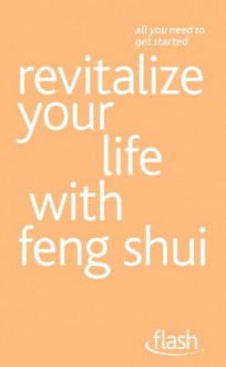 Revitalize Your Life with Feng Shui: Flash - Richard Craze, Roni Jay