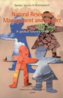 Natural Resources Management And Gender: A Global Source Book - Lorena Aguilar Revelo, Sara Ahmed