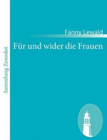 F R Und Wider Die Frauen - Fanny Lewald