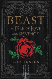 Beast: A Tale of Love and Revenge - Lisa Jensen