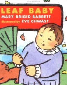 Leaf Baby: Baby Seasons Board Books - Mary Brigid Barrett, Eve Chwast