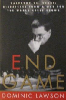 End Game: Kasparov vs. Short - Dominic Lawson