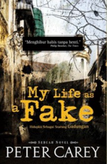 My Life as a Fake (Hidupku Sebagai Seorang Gadungan) - Peter Carey