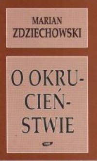 O okrucieństwie - Marian Zdziechowski