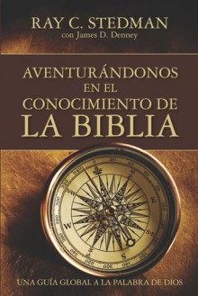 Adventuring Through the Bible: A Comprehensive Guide to the Entire Bible - Ray C. Stedman