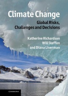 Climate Change: Global Risks, Challenges and Decisions - Katherine Richardson, Will Steffen, Diana Liverman