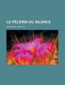 Le Pelerin du silence - Remy de Gourmont