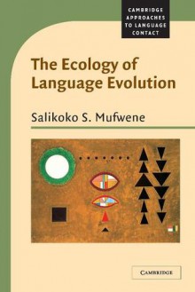 The Ecology of Language Evolution - Salikoko S. Mufwene