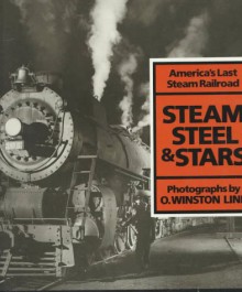 Steam, Steel, and Stars: America's Last Steam Railroad - Winston O. Link, Winston O. Link