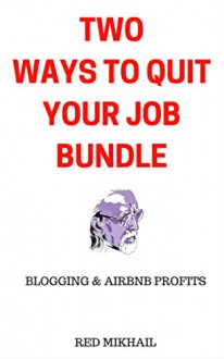 TWO WAYS TO QUIT YOUR JOB BUNDLE: BLOGGING ABOUT YOUR PASSION & AIRBNB PROFITS - Red Mikhail