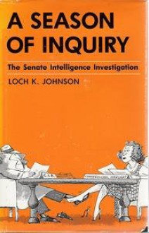 A Season of Inquiry: The Senate Intelligence Investigation - Loch K. Johnson