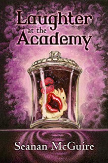 Laughter At The Academy - Seanan McGuire