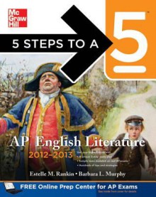 5 Steps to a 5 AP English Literature, 2012-2013 Edition - Estelle Rankin, Barbara Murphy