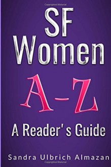 SF Women A-Z: A Reader's Guide - Sandra Ulbrich Almazan