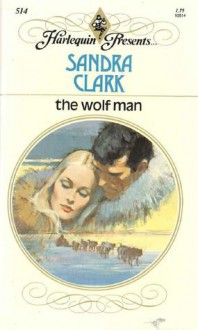 The Wolf Man (Harlequin Presents, #514) - Sandra Clark