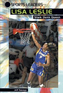 Lisa Leslie: Slam Dunk Queen - Jeff Savage