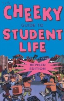 The Cheeky Guide to Student Life, Revised Edition - David Bramwell, David Mounfield, Brian Mitchell, Joseph Nixon, Tim Bick