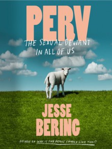 Perv: The Sexual Deviant in All of Us (UNABRIDGED) - Jesse Bering