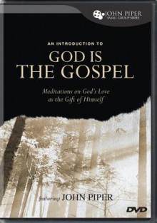 An Introduction to God Is the Gospel: Meditations on God's Love as the Gift of Himself (DVD (NTSC)) - John Piper