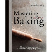 Mastering The Art of Baking - Anneka Manning