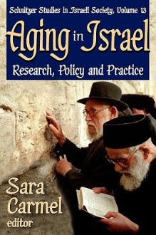 Aging In Israel: Research, Policy And Practice (Schnitzer Studies In Israel Society) - Sara Carmel