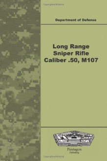 Long Range Sniper Rifle Caliber .50, M107 - Department Defense