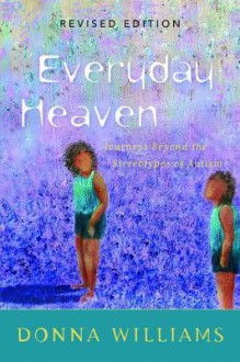 Everyday Heaven: Journeys Beyond the Stereotypes of Autism - Donna Williams