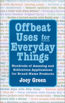 Offbeat Uses for Everyday Things - Joey Green