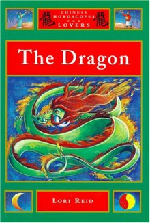 The Dragon (Chinese Horoscopes For Lovers) - Lori Reid