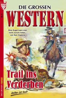 Trail ins Verderben: Die großen Western 8 (German Edition) - Ken Hopkins