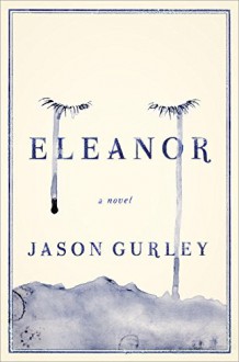 Eleanor: A Novel - Jason Gurley