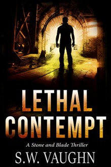 Lethal Contempt (Stone and Blade Thrillers Book 2) - S.W. Vaughn