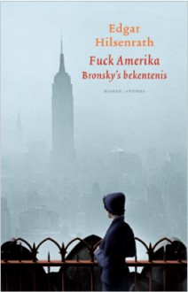 Fuck Amerika. Bronsky's bekentenis - Edgar Hilsenrath