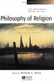 The Blackwell Guide to the Philosophy of Religion (Blackwell Philosophy Guides) - William E. Mann