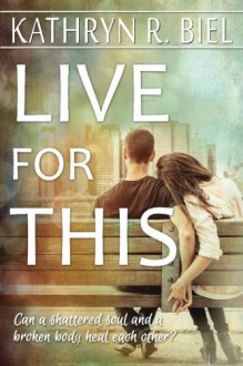 Live For This - Kathryn R. Biel