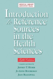 Introduction to Reference Sources in the Health Sciences - Jeffrey T. Huber