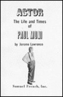 Actor: The Life and Times of Paul Muni - Jerome Lawrence, Robert E. Lee