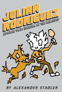 Julian Rodriguez #2: Invasion of the Relatives - Alexander Stadler