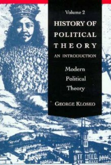 History of Political Theory: An Introduction to Modern Political Theory, Volume 2 - Klosko, Klosko