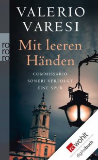 Mit leeren Händen: Commissario Soneri verfolgt eine Spur (German Edition) - Valerio Varesi, Karin Rother