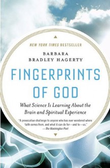 Fingerprints of God: What Science Is Learning About the Brain and Spiritual Experience - Barbara Bradley Hagerty