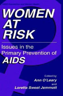 Women at Risk: Issues in the Primary Prevention of AIDS - Ann O'Leary