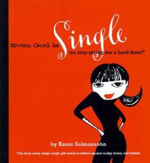 Even God is Single: (So Stop Giving Me a Hard Time). - Karen Salmansohn