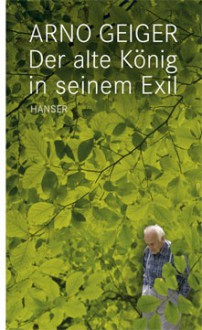 Der alte König in seinem Exil - Arno Geiger