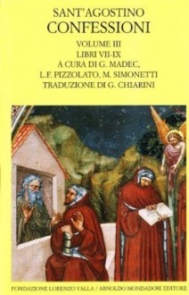 Le confessioni vol. III: Libri VII-IX - Augustine of Hippo, Manlio Simonetti, Goulven Madec, Luigi F. Pizzolato, Gioacchino Chiarini