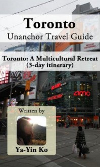 Toronto Unanchor Travel Guide - A Multicultural Retreat (3-day itinerary) - Ya-Yin Ko, Unanchor .com