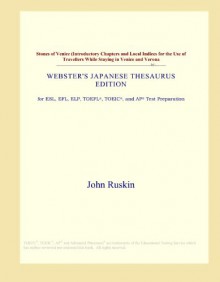 Stones of Venice (Introductory Chapters and Local Indices for the Use of Travellers While Staying in Venice and Verona (Webster's Japanese Thesaurus Edition) - Icon Group International