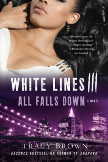 White Lines III: All Falls Down: A Novel - Tracy Brown