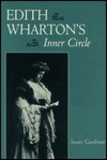 Edith Wharton's Inner Circle - Susan Goodman