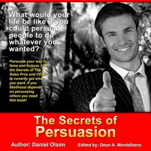 The Secrets of Persuasion - Daniel Olson, Ross Landy, Daniel Olson & Associates Inc